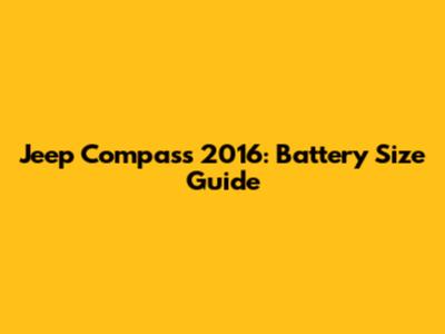 Jeep Compass 2016: Battery Size Guide