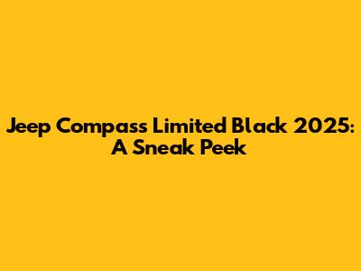 Jeep Compass Limited Black 2025: A Sneak Peek