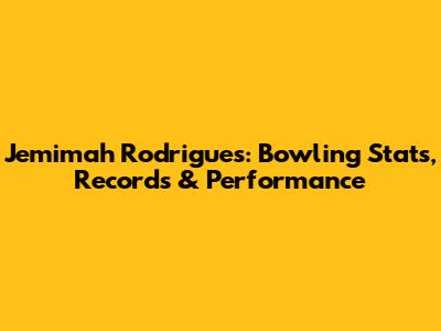 Jemimah Rodrigues: Bowling Stats, Records & Performance