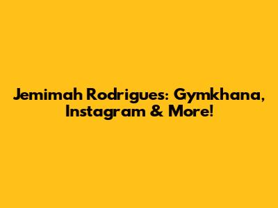 Jemimah Rodrigues: Gymkhana, Instagram & More!
