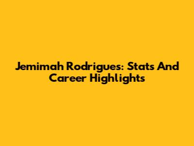 Jemimah Rodrigues: Stats And Career Highlights