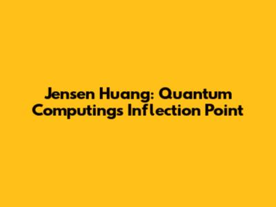 Jensen Huang: Quantum Computing's Inflection Point