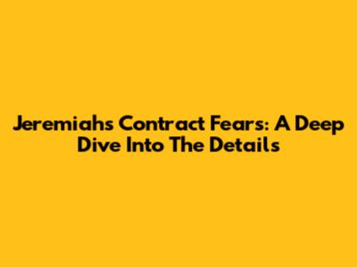 Jeremiah's Contract Fears: A Deep Dive Into The Details