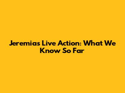 Jeremias Live Action: What We Know So Far