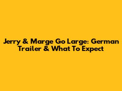 Jerry & Marge Go Large: German Trailer & What To Expect