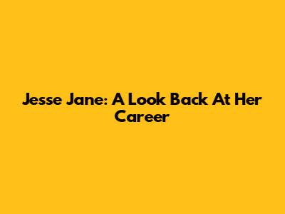 Jesse Jane: A Look Back At Her Career
