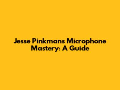 Jesse Pinkman's Microphone Mastery: A Guide