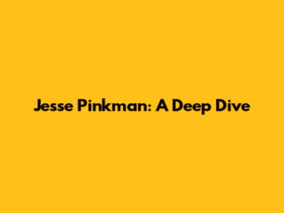Jesse Pinkman: A Deep Dive