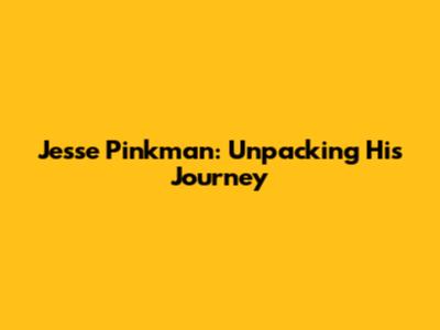 Jesse Pinkman: Unpacking His Journey