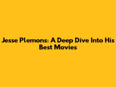 Jesse Plemons: A Deep Dive Into His Best Movies