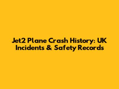 Jet2 Plane Crash History: UK Incidents & Safety Records
