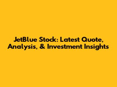 JetBlue Stock: Latest Quote, Analysis, & Investment Insights