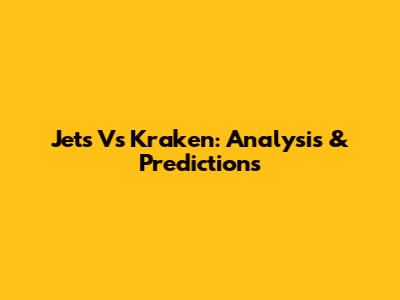 Jets Vs Kraken: Analysis & Predictions