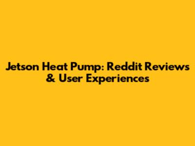 Jetson Heat Pump: Reddit Reviews & User Experiences