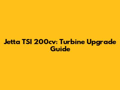 Jetta TSI 200cv: Turbine Upgrade Guide