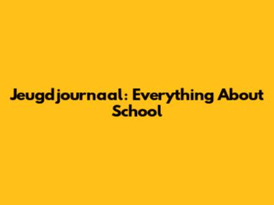Jeugdjournaal: Everything About School