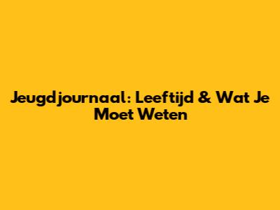 Jeugdjournaal: Leeftijd & Wat Je Moet Weten
