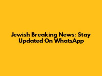 Jewish Breaking News: Stay Updated On WhatsApp