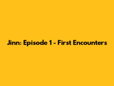 Jinn: Episode 1 - First Encounters