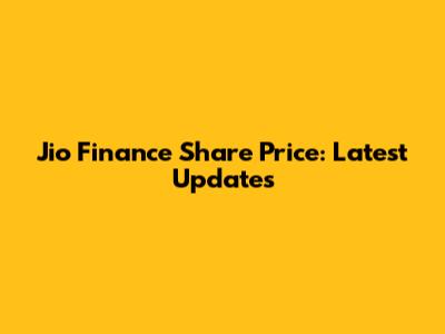 Jio Finance Share Price: Latest Updates
