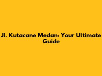 Jl. Kutacane Medan: Your Ultimate Guide
