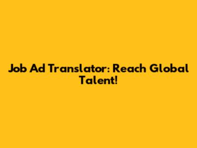 Job Ad Translator: Reach Global Talent!