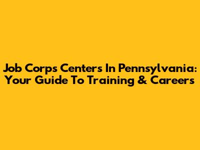 Job Corps Centers In Pennsylvania: Your Guide To Training & Careers