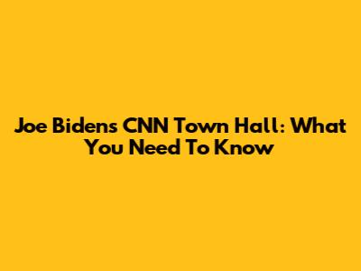 Joe Biden's CNN Town Hall: What You Need To Know