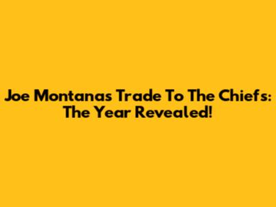 Joe Montana's Trade To The Chiefs: The Year Revealed!