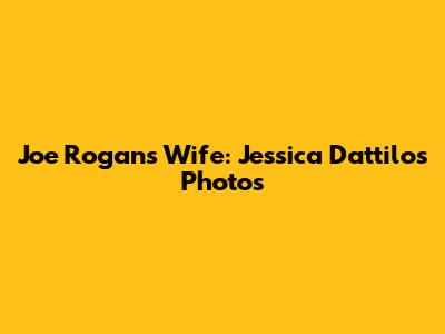 Joe Rogan's Wife: Jessica Dattilo's Photos