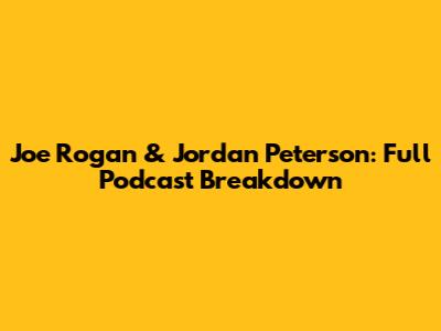 Joe Rogan & Jordan Peterson: Full Podcast Breakdown