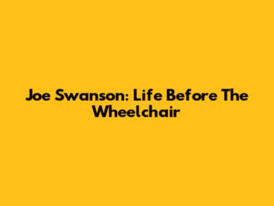 Joe Swanson: Life Before The Wheelchair