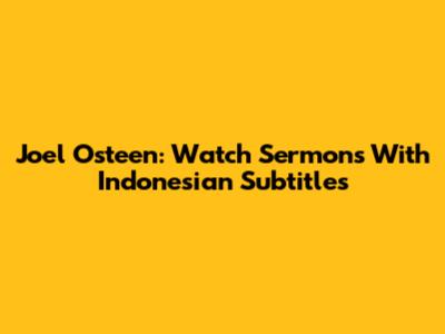 Joel Osteen: Watch Sermons With Indonesian Subtitles