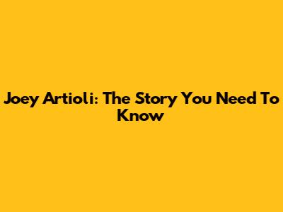 Joey Artioli: The Story You Need To Know