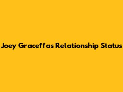 Joey Graceffa's Relationship Status