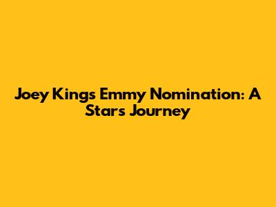 Joey King's Emmy Nomination: A Star's Journey