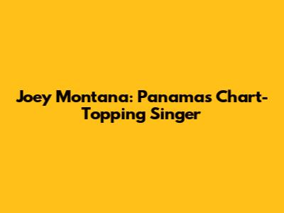 Joey Montana: Panama's Chart-Topping Singer