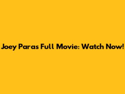 Joey Paras Full Movie: Watch Now!