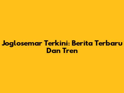 Joglosemar Terkini: Berita Terbaru Dan Tren