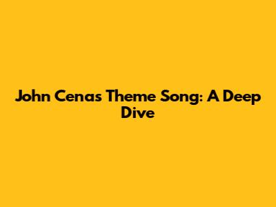 John Cena's Theme Song: A Deep Dive