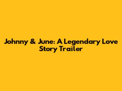 Johnny & June: A Legendary Love Story Trailer