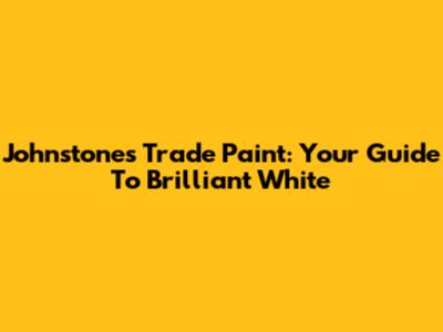 Johnstone's Trade Paint: Your Guide To Brilliant White