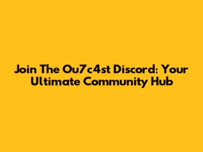 Join The Ou7c4st Discord: Your Ultimate Community Hub