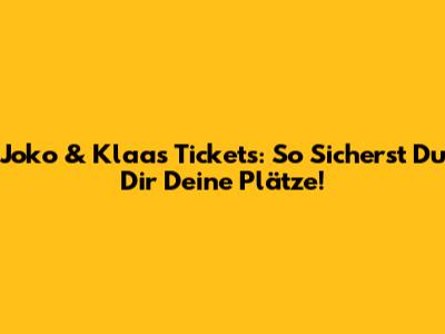 Joko & Klaas Tickets: So Sicherst Du Dir Deine Plätze!