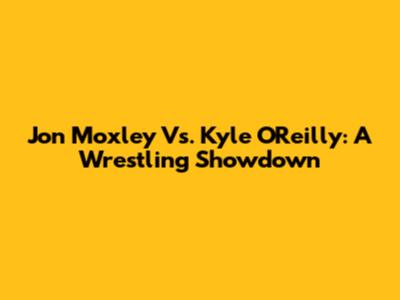 Jon Moxley Vs. Kyle O'Reilly: A Wrestling Showdown