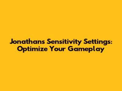Jonathan's Sensitivity Settings: Optimize Your Gameplay