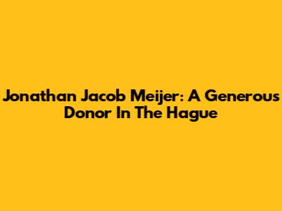 Jonathan Jacob Meijer: A Generous Donor In The Hague