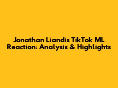 Jonathan Liandi's TikTok ML Reaction: Analysis & Highlights