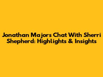 Jonathan Majors' Chat With Sherri Shepherd: Highlights & Insights