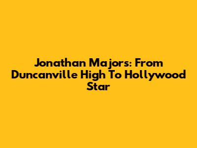 Jonathan Majors: From Duncanville High To Hollywood Star